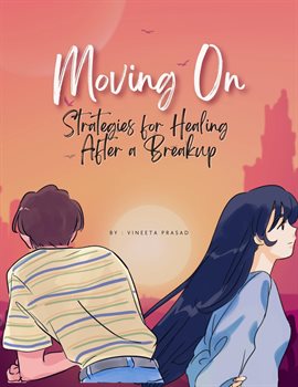 Cover image for Moving On : Strategies for Healing After a Breakup