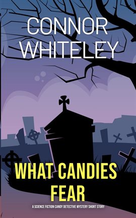 Cover image for What Candies Fear: A Science Fiction Detective Mystery Short Story