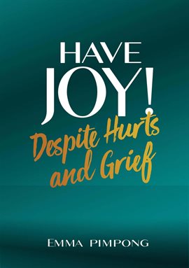 Cover image for Have Joy! Despite Hurts and Grief.