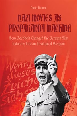 Cover image for Nazi Movies as Propaganda Machine How Goebbels Changed the German Film Industry Into an Ideologic...