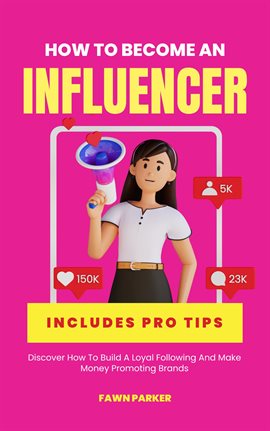 Cover image for How to Become an Influencer: Discover How to Build a Loyal Following and Make Money Promoting Bran