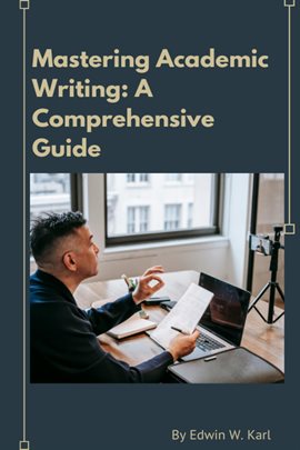 Cover image for Mastering Academic Writing: A Comprehensive Guide