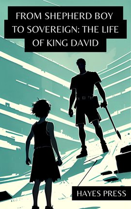 Imagen de portada para The Life of King David: From Shepherd Boy to Sovereign: