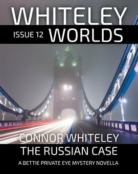 Cover image for Whiteley Worlds Issue 12: The Russian Case a Bettie Private Eye Mystery Novella