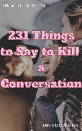 Cover image for 231 Things to Say to Kill A Conversation