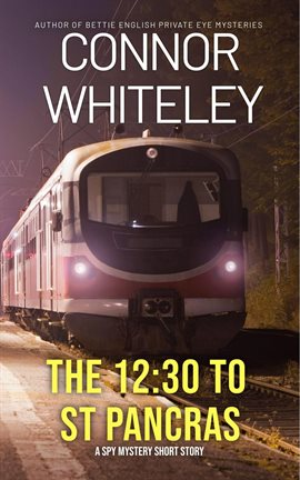 Cover image for The 12:30 to St Pancras: A Spy Mystery Short Story
