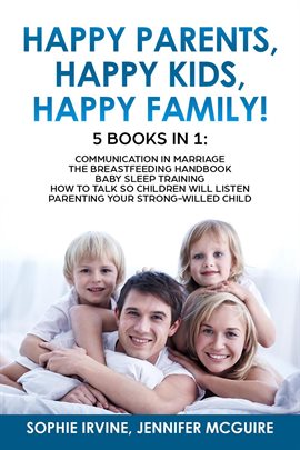 Cover image for Happy Kids, Happy Parents, Happy Family! 5 Books in 1: Communication in Marriage, How to Talk So Chi