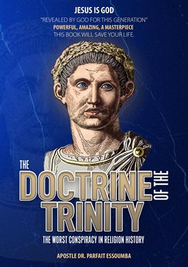 Cover image for The Doctrine Of The Trinity: The Worst Conspiracy In Religion History.
