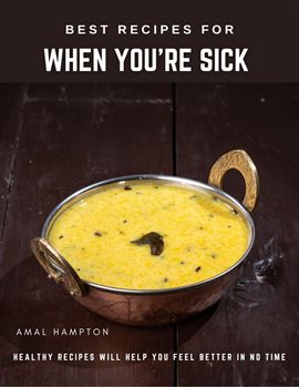 Cover image for Best Recipes for When You're Sick: Healthy Recipes Will Help You Feel Better in No Time