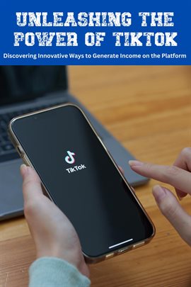 Cover image for Unleashing the Power of TikTok: Discovering Innovative Ways to Generate Income on the Platform