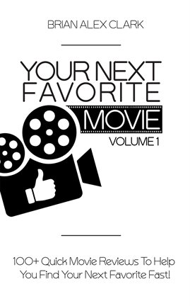 Cover image for Your Next Favorite Movie, Vol. 1: 100+ Quick Movie Review to Help You Find Your Next Favorite Fast!