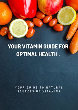 Cover image for Your Vitamin Guide for Optimal Health.