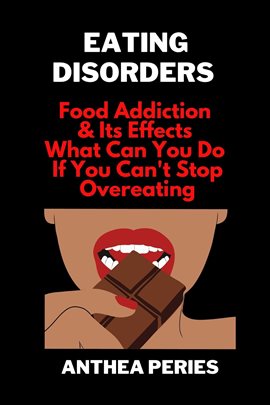 Cover image for Eating Disorders: Food Addiction & Its Effects, What Can You Do If You Can't Stop Overeating?