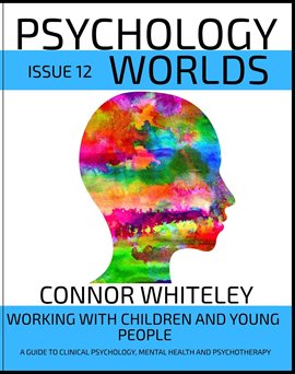 Cover image for Issue 12: Working With Children and Young People a Guide to Clinical Psychology, Mental Health An