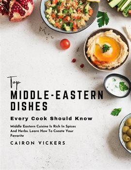 Cover image for Top Middle-Eastern Dishes Every Cook Should Know: Middle Eastern Cuisine Is Rich in Spices and H
