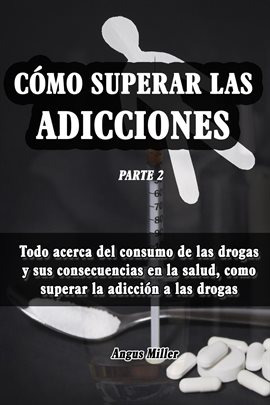 Cover image for Todo acerca del consumo de las drogas y sus consecuencias en la salud, como superar la adicción a la