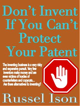 Cover image for Don't Invent if You Can't Protect Your Patent