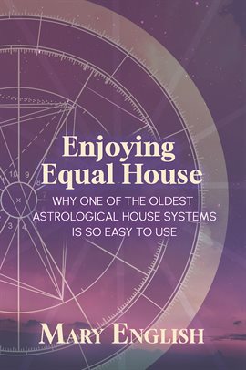 Imagen de portada para Enjoying Equal House, Why One of the Oldest Astrological House Systems Is So Easy to Use