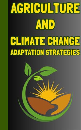 Cover image for Agriculture and Climate Change Adaptation Strategies