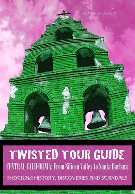 Cover image for Twisted Tour Guide Central California: From Silicon Valley To Santa Barbara