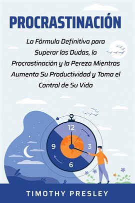 Cover image for Procrastinación: La Fórmula Definitiva para Superar las Dudas, la Procrastinación y la Pereza Mie...