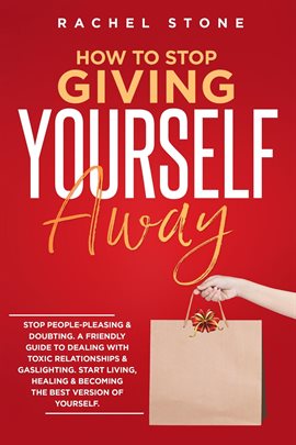 Cover image for How To Stop Giving Yourself Away: Stop People-Pleasing & Doubting. Friendly Guide To Dealing With...