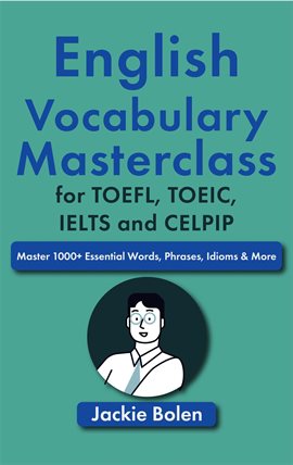 Cover image for English Vocabulary Masterclass for TOEFL, TOEIC, IELTS and CELPIP: Master 1000+ Essential Words, Phr