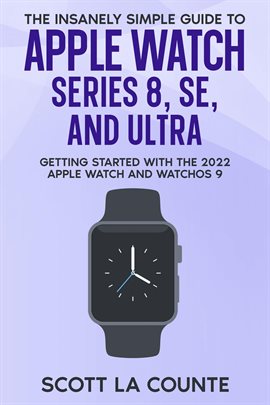 Imagen de portada para The Insanely Simple Guide to Apple Watch Series 8, SE, and Ultra: Getting Started With the 2022 A