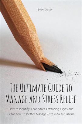 Cover image for The Ultimate Guide to Manage and Stress Relief how to Identify Your Stress Warning Signs and Lear...