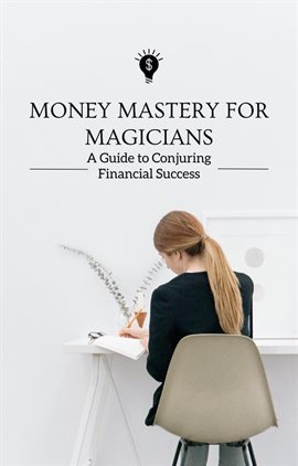 Imagen de portada para Money Mastery for Magicians a Guide to Conjuring Financial Success