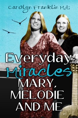 Cover image for Everyday Miracles: Mary, Melodie and Me