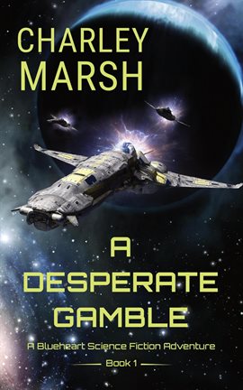 Cover image for A Desperate Gamble: A Blueheart Science Fiction Adventure