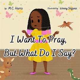 Cover image for I Want to Pray, but What Do I Say?