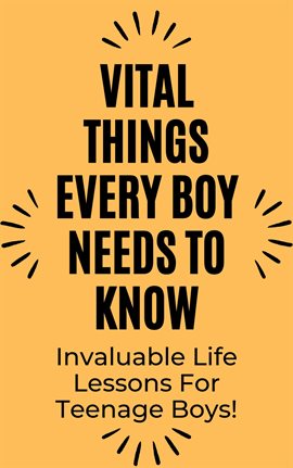 Cover image for Vital Things Every Boy Needs to Know: Invaluable Life Lessons for Teenage Boys