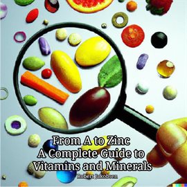 Cover image for From a to Zinc a Complete Guide to Vitamins and Minerals