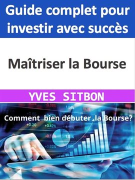 Cover image for Maîtriser la Bourse: Guide complet pour investir avec succès