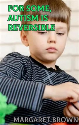 Cover image for For Some, Autism Is Reversible