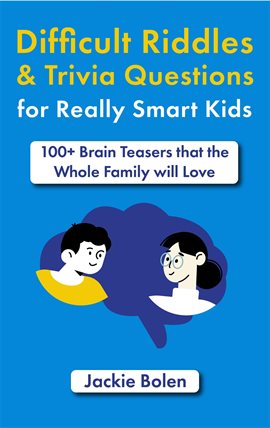 Cover image for Difficult Riddles & Trivia Questions for Really Smart Kids: 100+ Brain Teasers that the Whole Fam