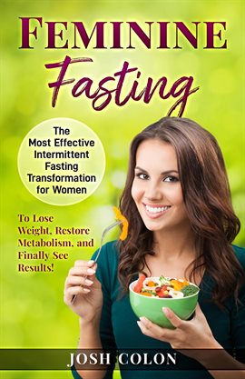 Cover image for Feminine Fasting: The Most Effective Intermittent Fasting Transformation for Women to Lose Weight, R