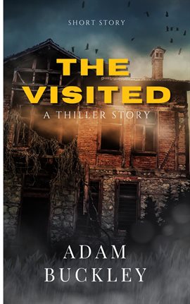 Cover image for The Visited - Psychological Thriller, Short Story.