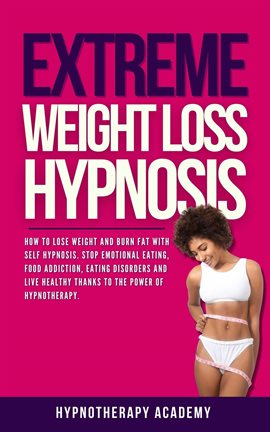 Cover image for Extreme Weight Loss Hypnosis: How to Lose Weight and Burn Fat With Self Hypnosis. Stop Emotional ...