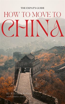 Cover image for The Expat's Guide: How to Move to China