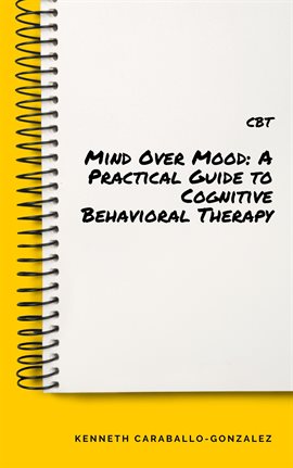 Cover image for Mind Over Mood: A Practical Guide to Cognitive Behavioral Therapy