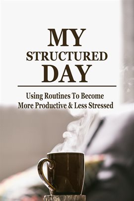 Cover image for MY Structured Day - Using Routines to Become More Productive & Less Stressed