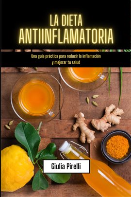 Cover image for La dieta antiinflamatoria: Una guía práctica para reducir la inflamación y mejorar tu salud