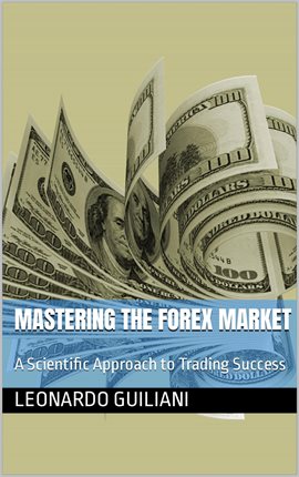 Cover image for Mastering the Forex Market a Scientific Approach to Trading Success