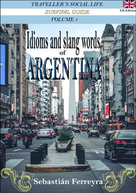 Cover image for Idioms & Slang Words of Argentina Volume 1