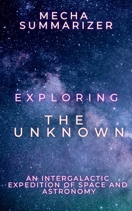 Cover image for Exploring the Unknown: An Intergalactic Expedition of Space and Astronomy