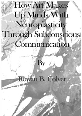 Imagen de portada para How Art Makes up Minds With Neuroplasticity Through Subconscious Communication