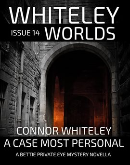 Cover image for Whiteley Worlds Issue 14: A Case Most Personal a Bettie Private Eye Mystery Novella